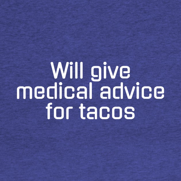 Will give medical advice for tacos by Horisondesignz